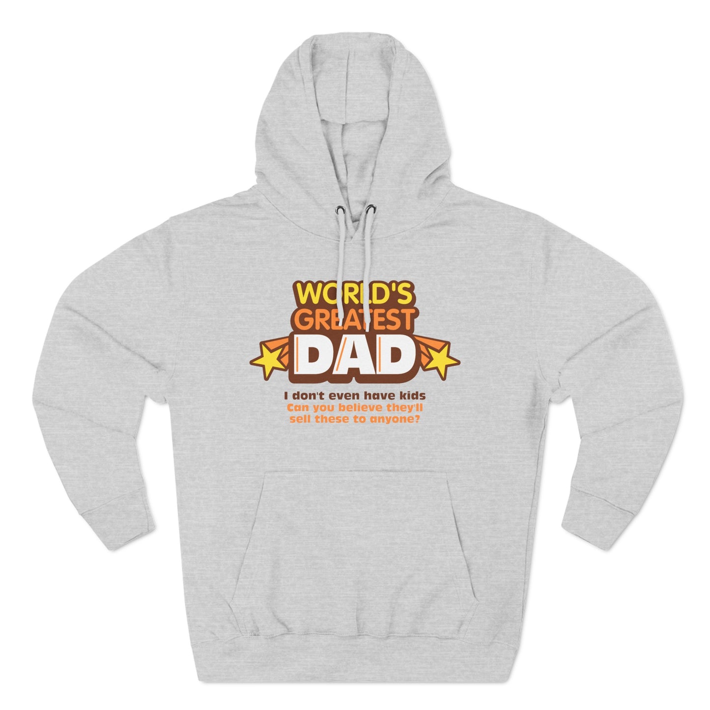 World's Greatest Dad - I Don't Even Have Kids. Can You Believe They'll Sell These To Anyone? - Hoodie