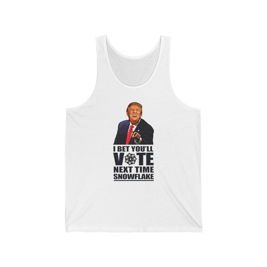 I Bet You'll Vote Next Time Snowflake (Donald Trump)  - Unisex Tank