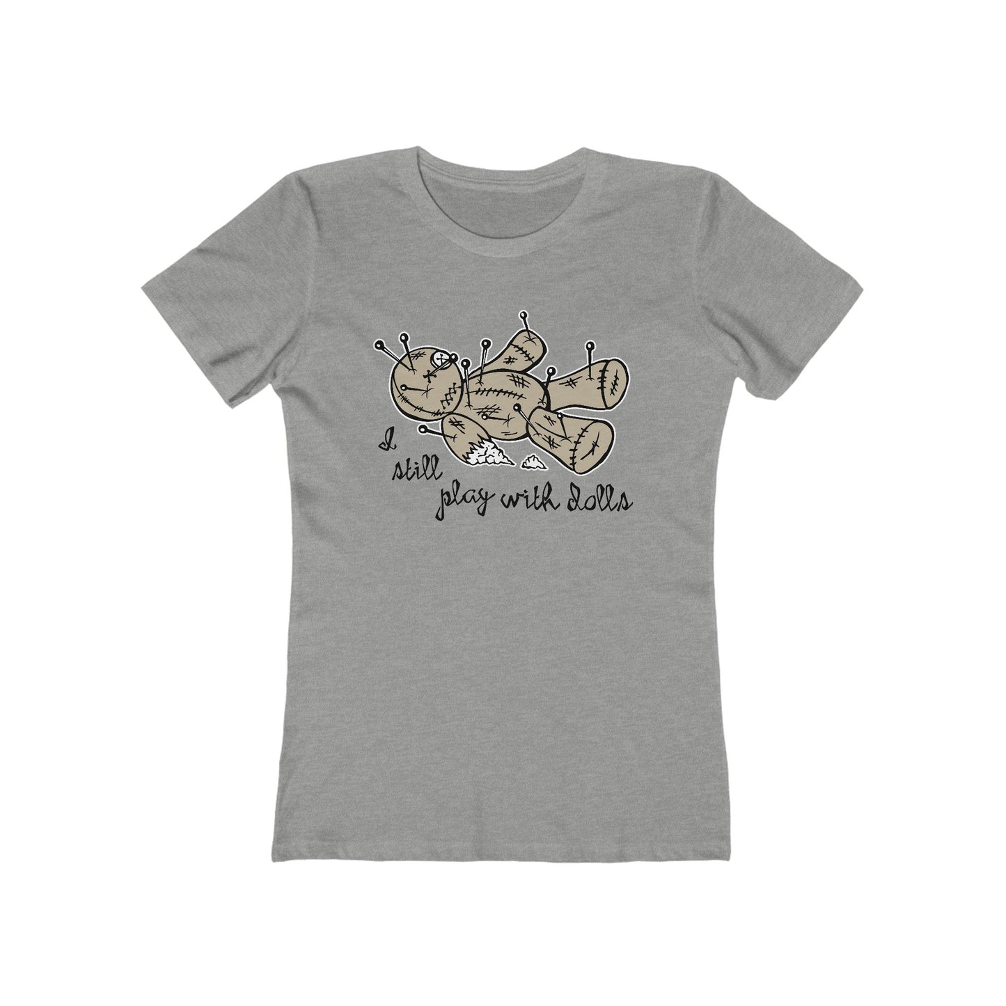 I Still Play With Dolls - Women’s T-Shirt