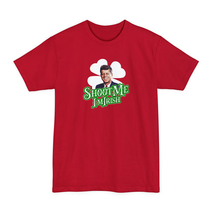 Shoot Me I'm Irish (JFK) - Men's Tall T-Shirt