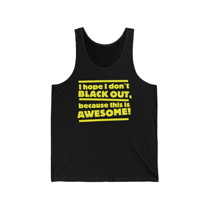 I Hope I Don't Black Out Because This Is Awesome!  - Unisex Tank