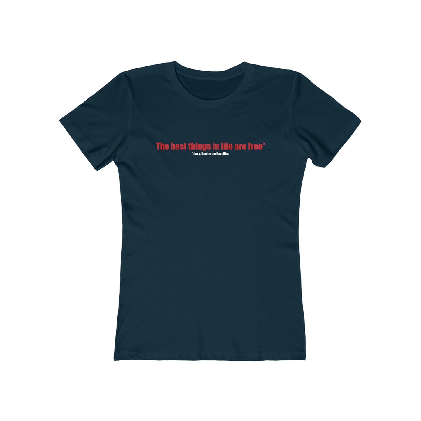 The Best Things In Life (Plus Shipping And Handling)  - Women’s T-Shirt