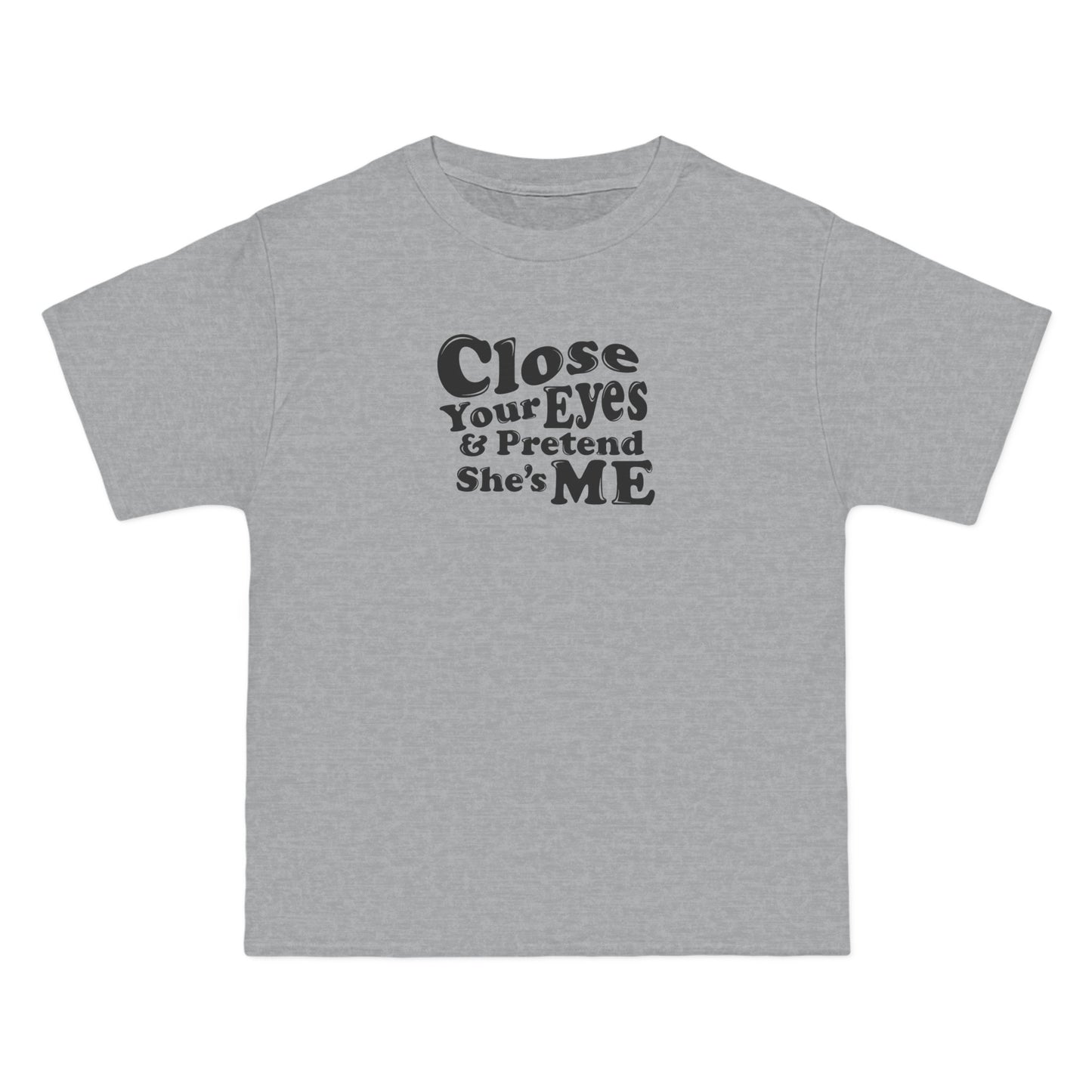 Close Your Eyes And Pretend She's Me - Men's Heavyweight T-Shirt