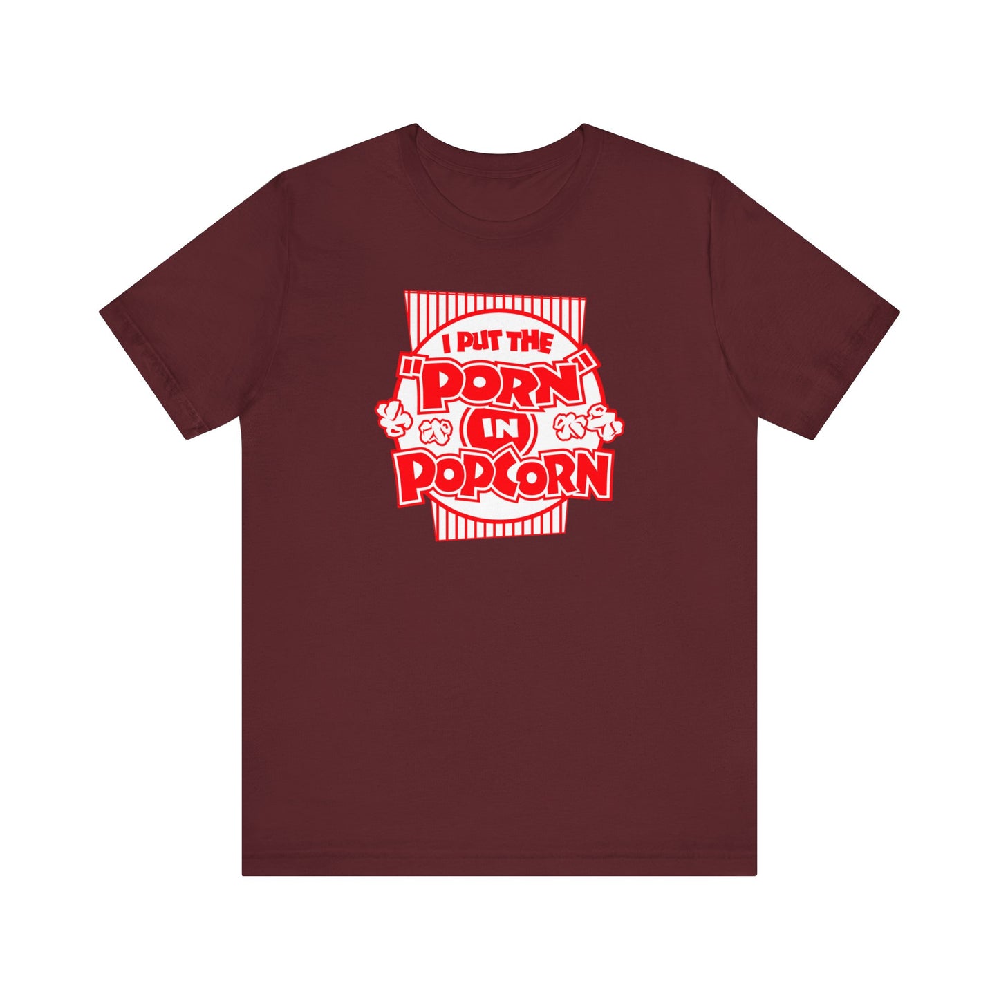 I Put The "Porn" In Popcorn - Men's T-Shirt