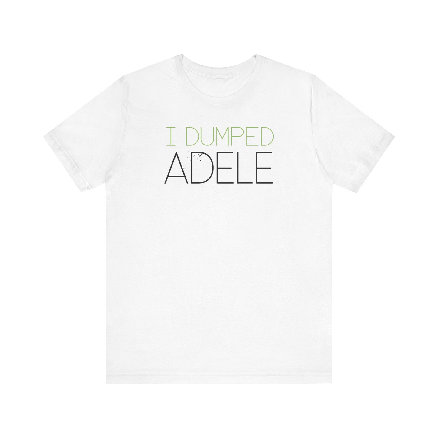 I Dumped Adele  - Men's T-Shirt