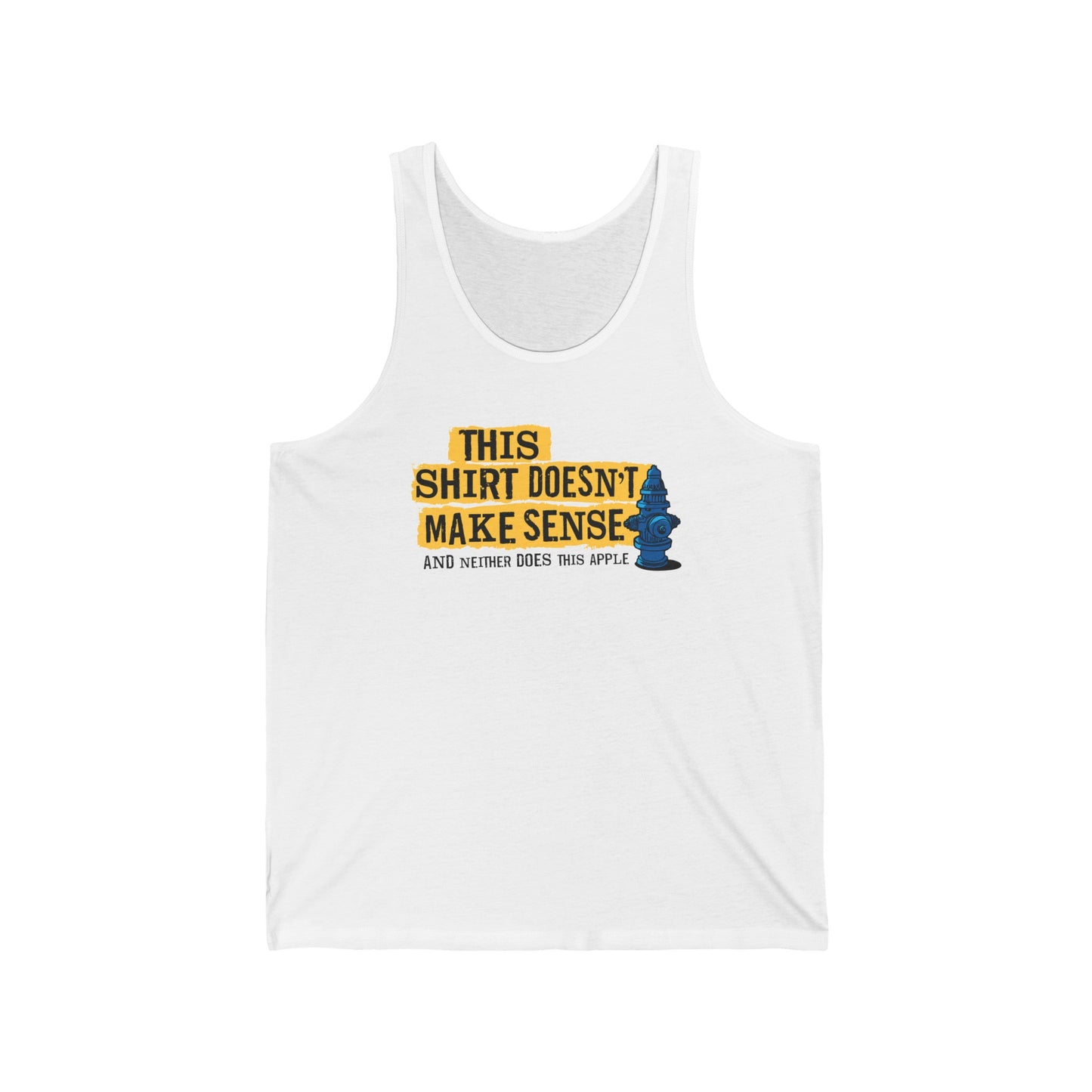 This Shirt Doesn't Make Sense And Neither Does This Apple - Unisex Tank