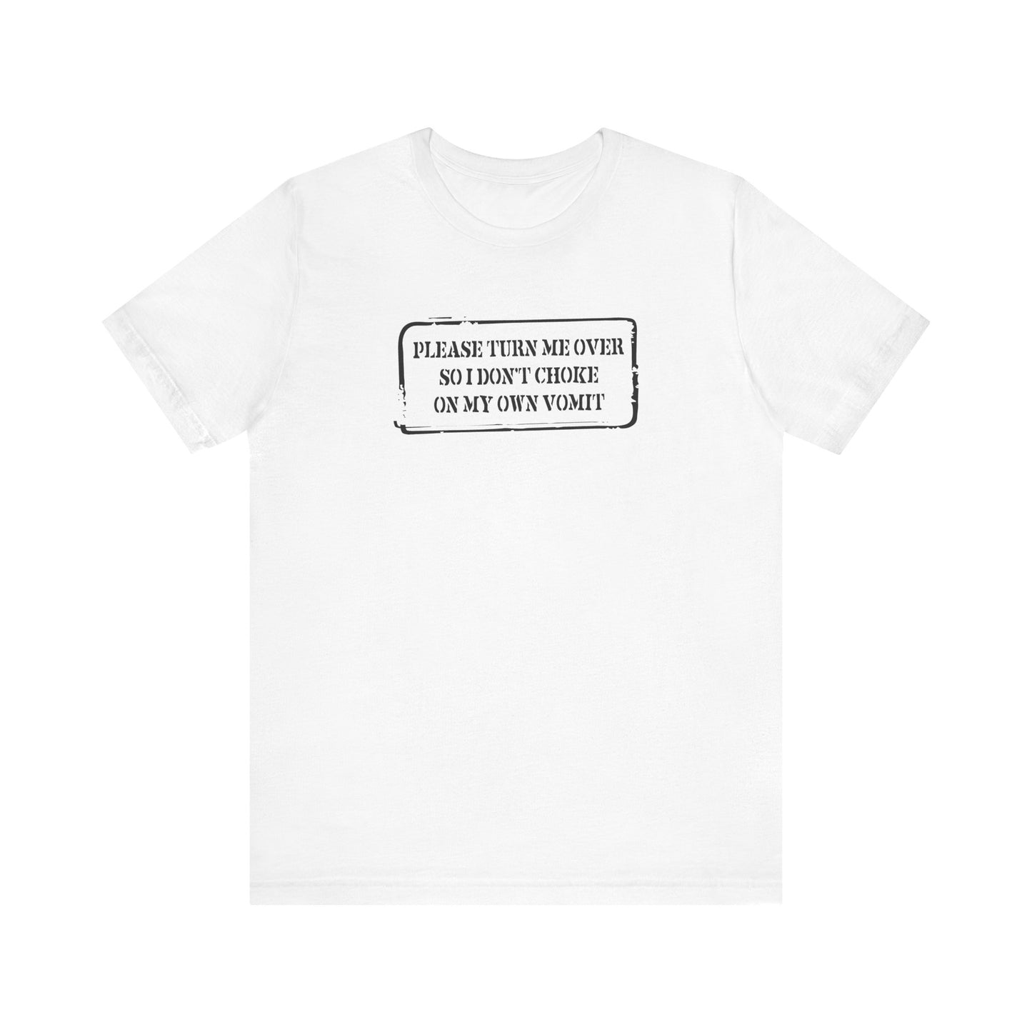 Please Turn Me Over So I Don't Choke On My Own Vomit - Thank You - Men's T-Shirt