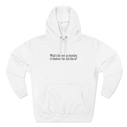 What's The Average Duration Of Whatever The Fuck This Is? - Hoodie