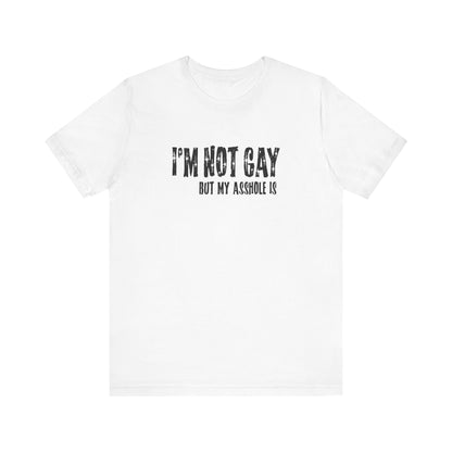 I'm Not Gay But My Asshole Is - Men's T-Shirt