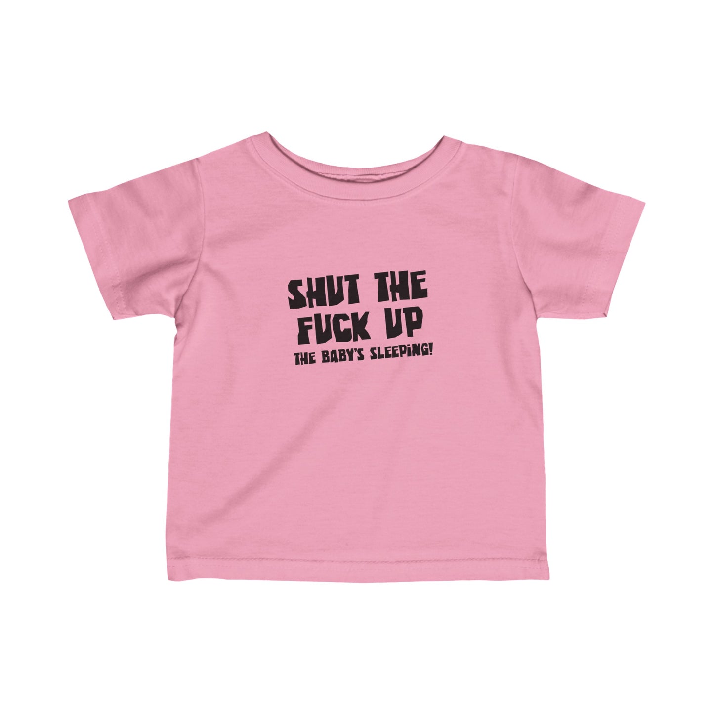 Shut The Fuck Up - The Baby's Sleeping! - Baby T-Shirt