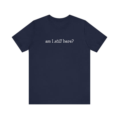 Am I Still Here? - Men's T-Shirt