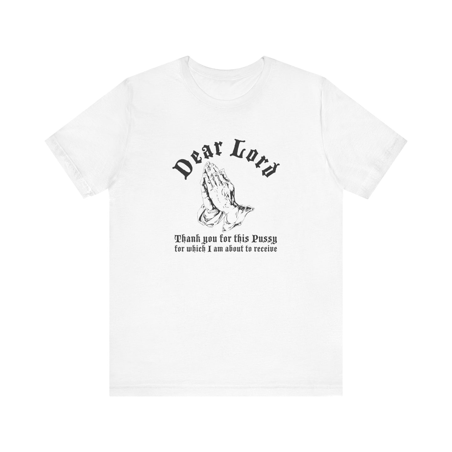 Dear Lord Thank You For This Pussy For Which I Am About To Receive - Men's T-Shirt