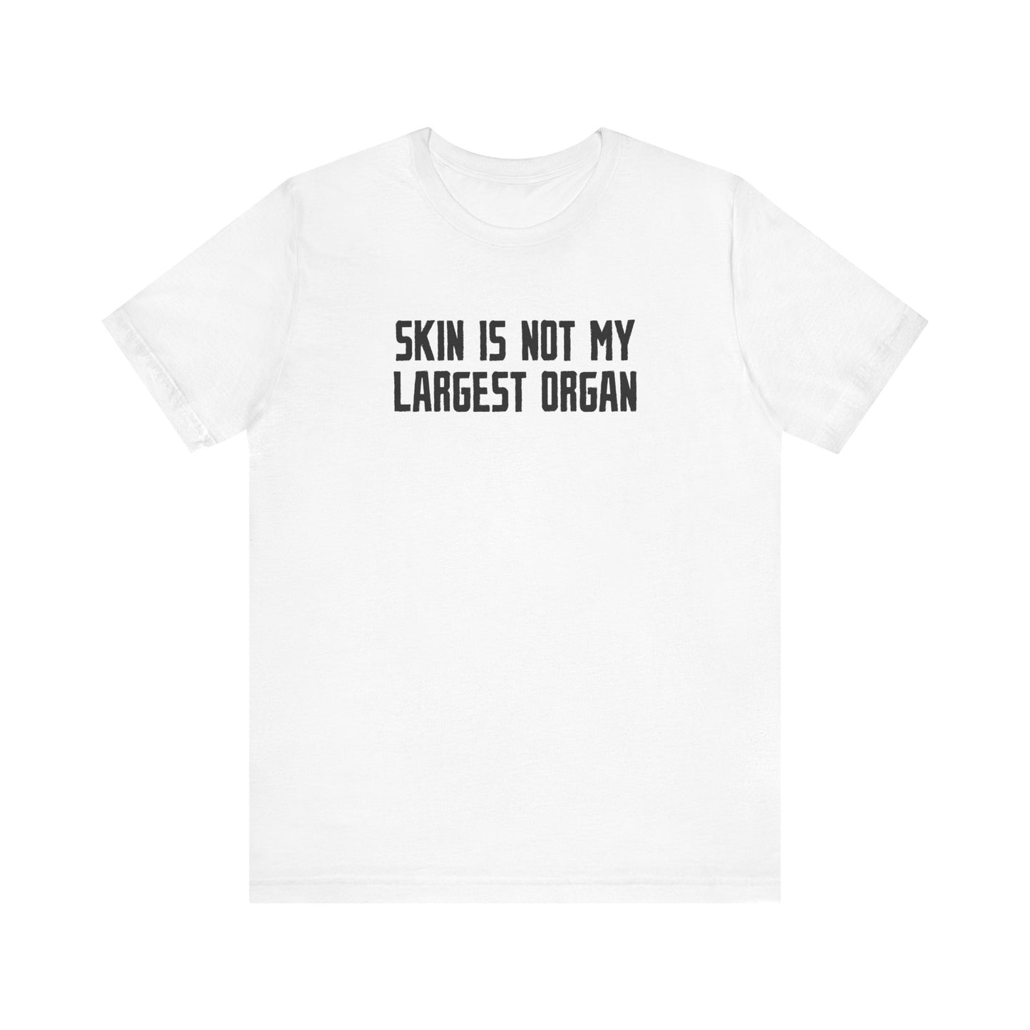 Skin Is Not My Largest Organ - Men's T-Shirt