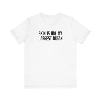 Skin Is Not My Largest Organ - Men's T-Shirt