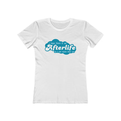 I Hope There Is An Afterlife So I Can Waste That Too - Women’s T-Shirt