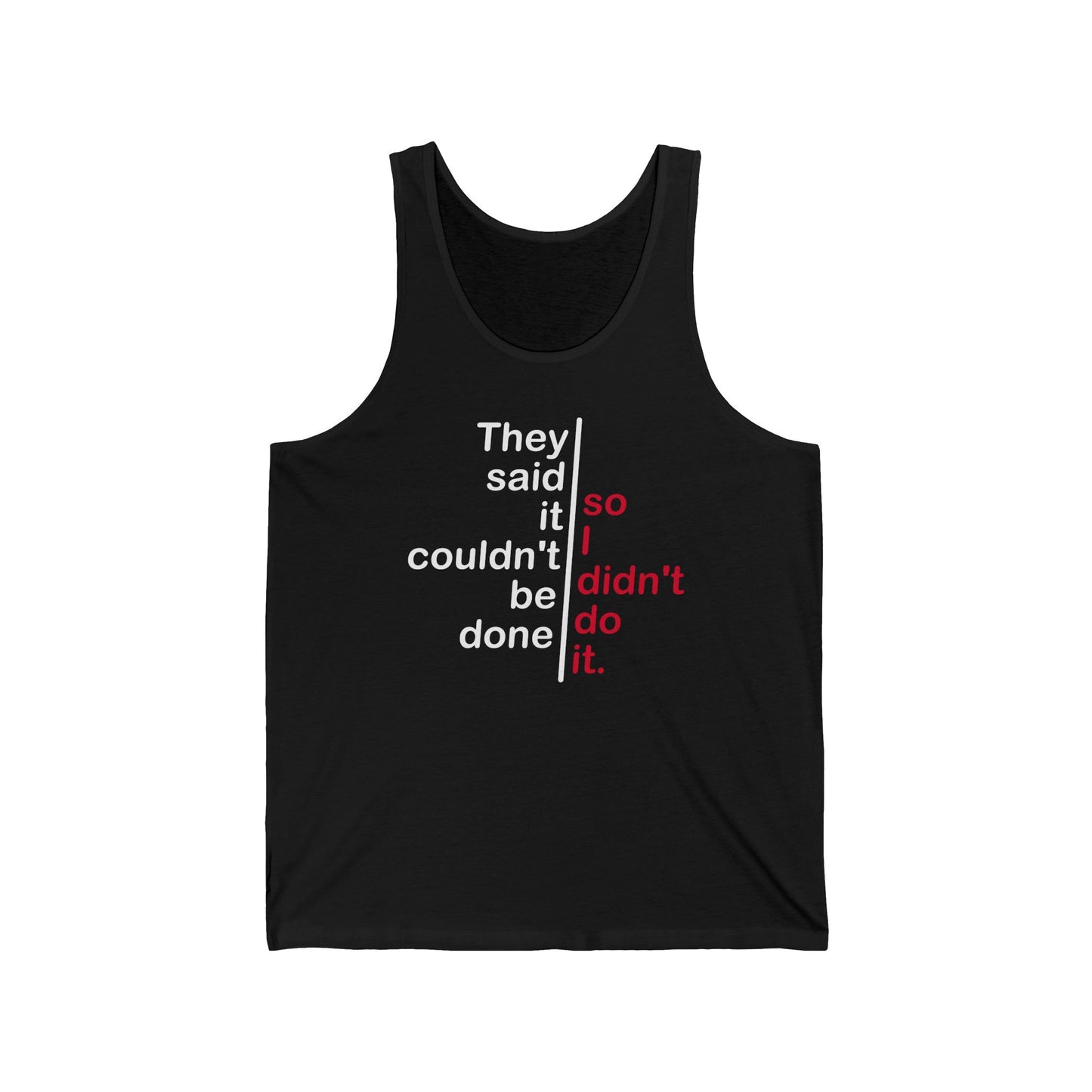 They Said It Couldn't Be Done - So I Didn't Do It. - Unisex Tank