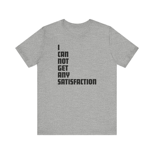 I Can Not Get Any Satisfaction - Men's T-Shirt