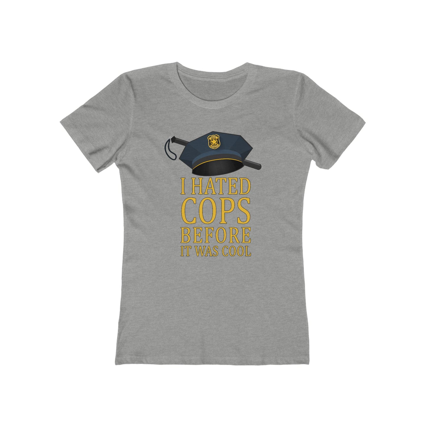 I Hated Cops Before It Was Cool - Women’s T-Shirt