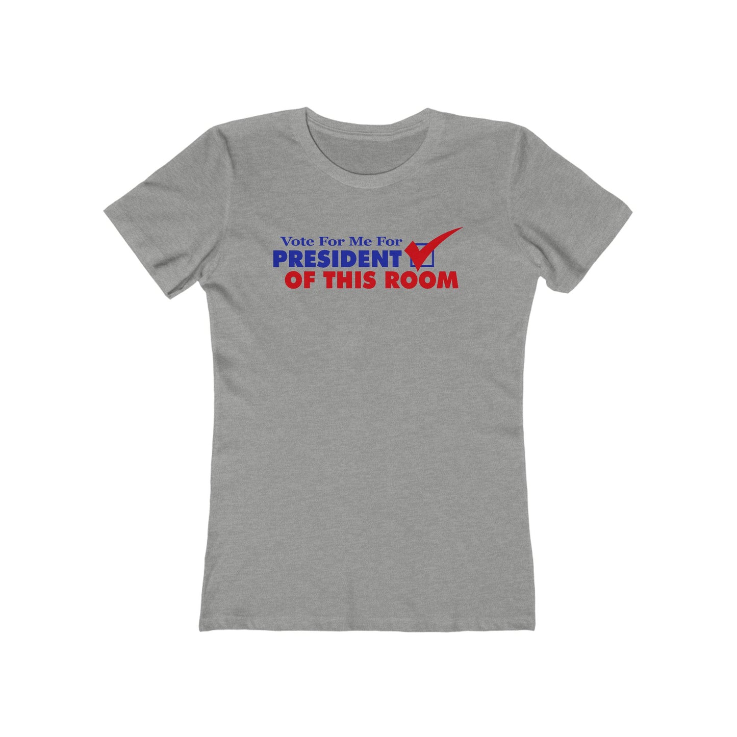 Vote For Me For President Of This Room  - Women’s T-Shirt