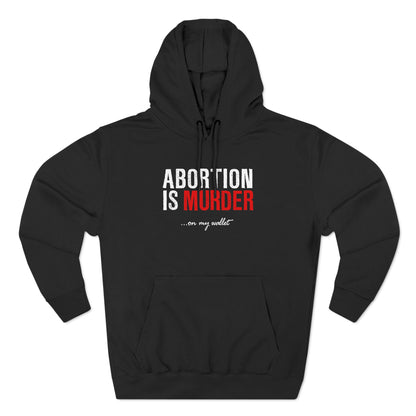 Abortion Is Murder... On My Wallet - Hoodie