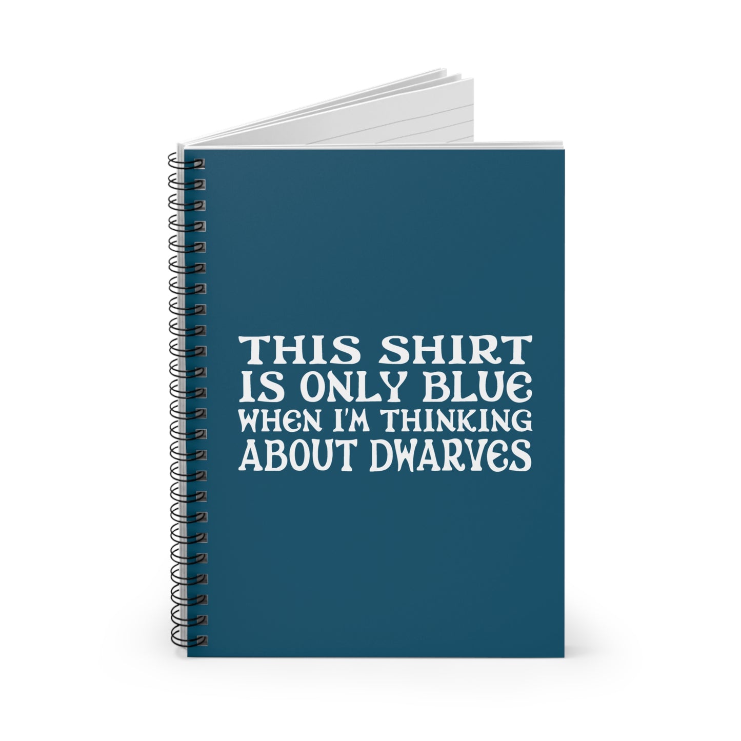 This Shirt Is Only Blue When I'm Thinking About Dwarves - Spiral Notebook