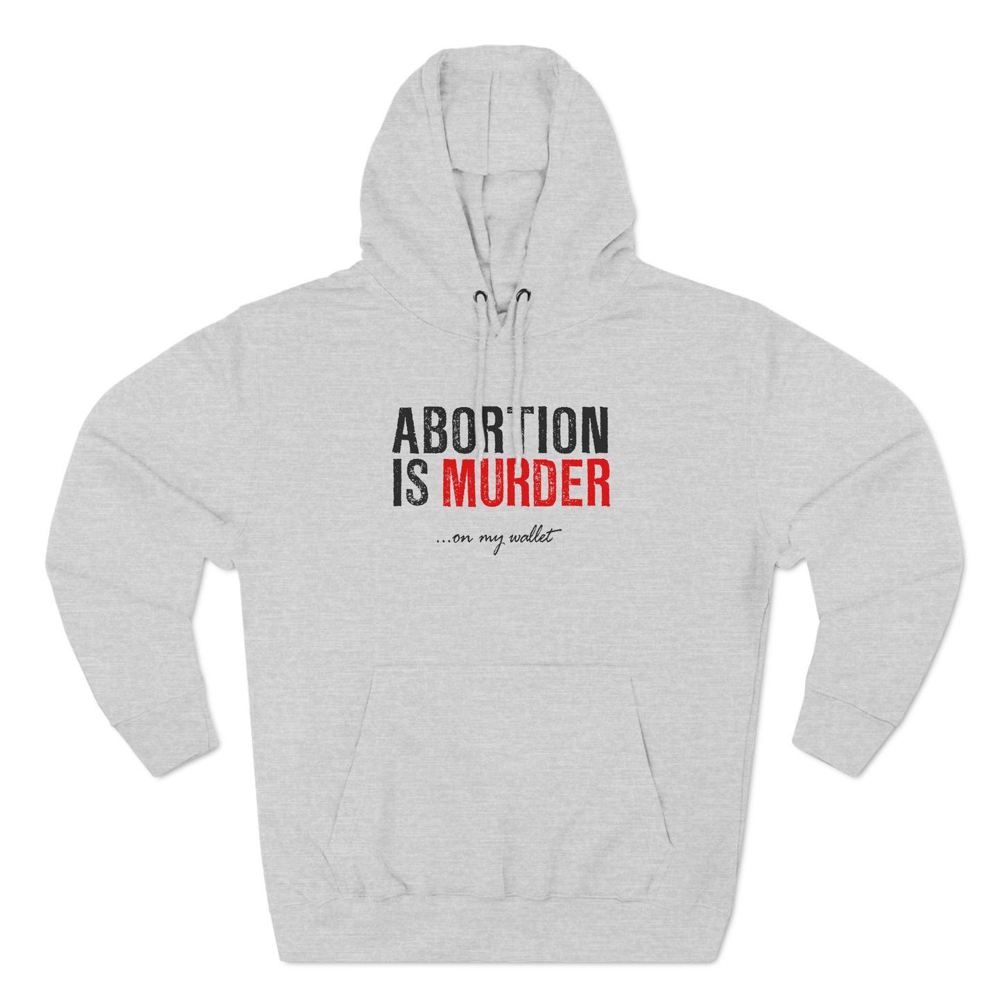 Abortion Is Murder... On My Wallet - Hoodie