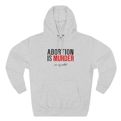 Abortion Is Murder... On My Wallet - Hoodie