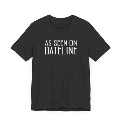 As Seen On Dateline - Men's T-Shirt