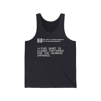 This Shirt Is Closed Captioned For The Hearing Impaired - Unisex Tank