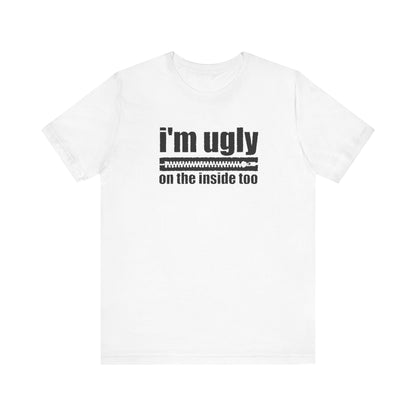 I'm Ugly On The Inside Too - Men's T-Shirt