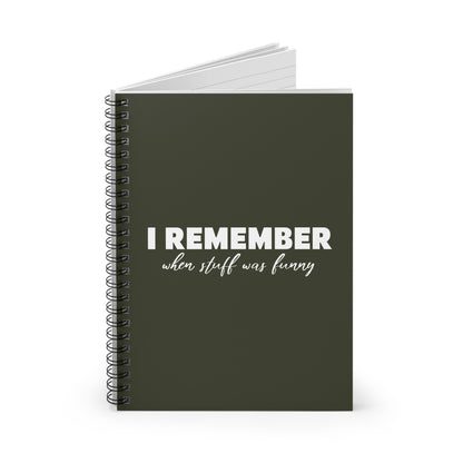 I Remember When Stuff Was Funny - Spiral Notebook