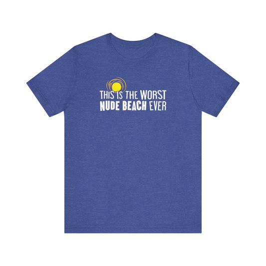 This Is The Worst Nude Beach Ever - Men's T-Shirt