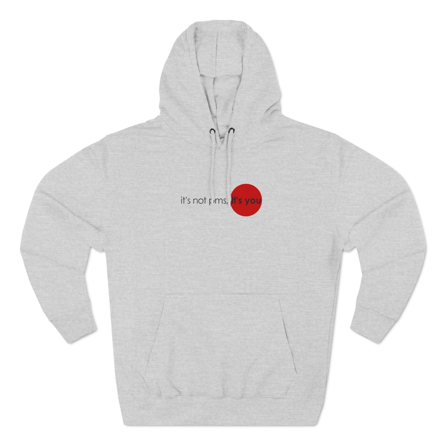 It's Not Pms - It's You - Hoodie