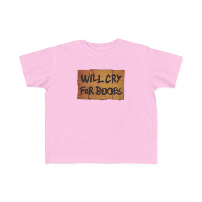 Will Cry For Boobs - Toddler T-Shirt