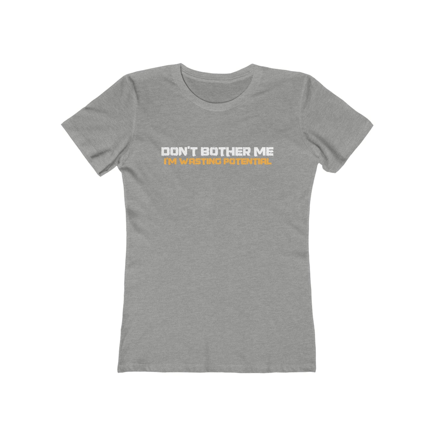 Don't Bother Me - I'm Wasting Potential  - Women’s T-Shirt