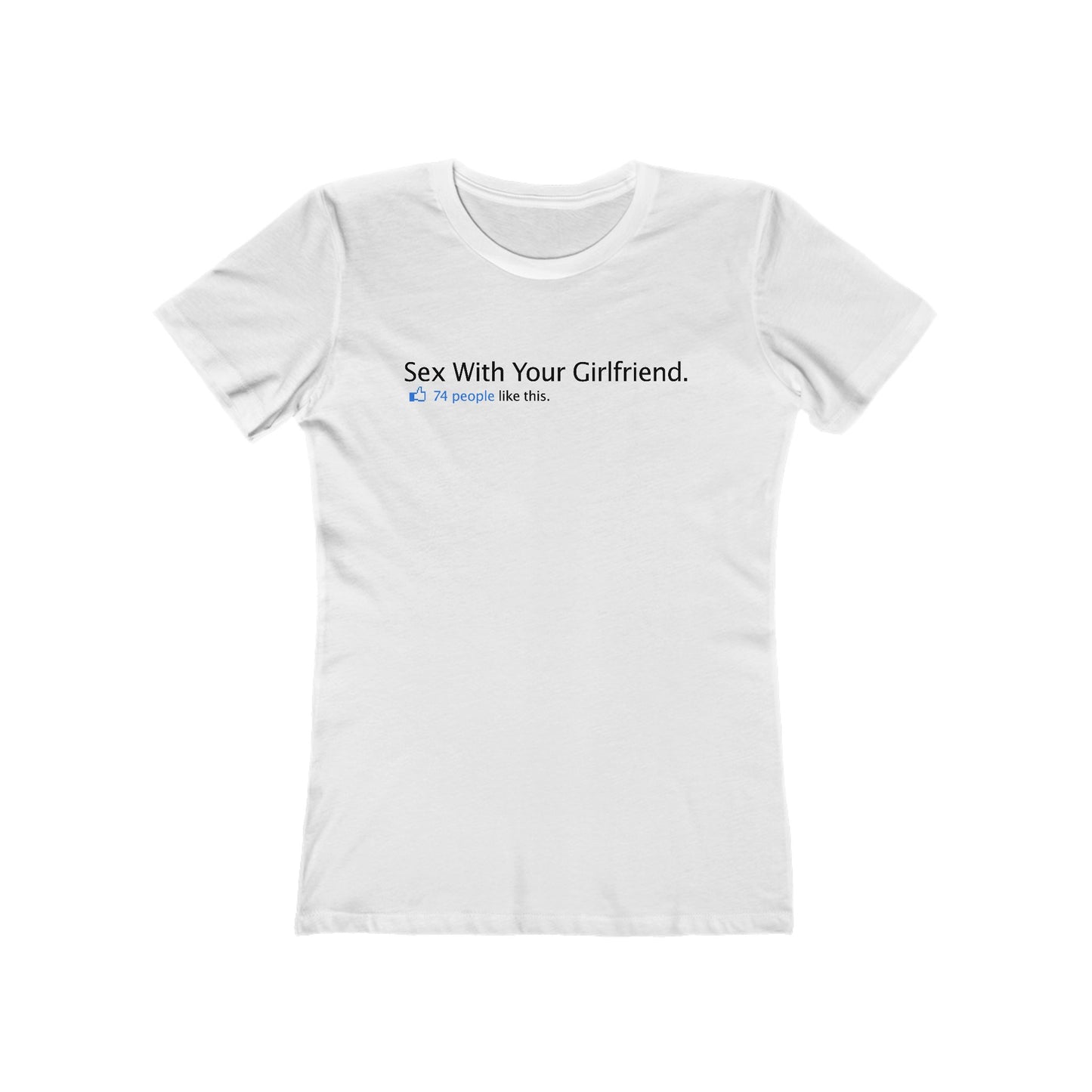 Sex With Your Girlfriend. 74  People Like This. - Women’s T-Shirt