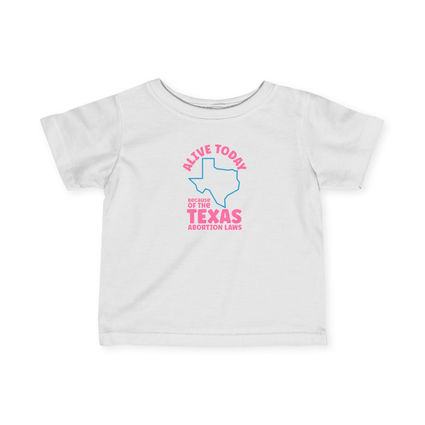 Alive Today Because Of The Texas Abortion Laws - Baby T-Shirt