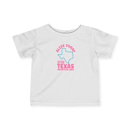 Alive Today Because Of The Texas Abortion Laws - Baby T-Shirt