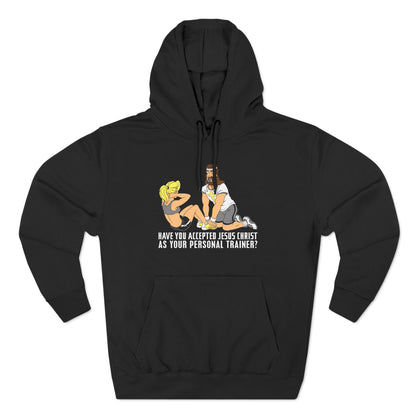 Have You Accepted Jesus Christ As Your Personal Trainer? - Hoodie