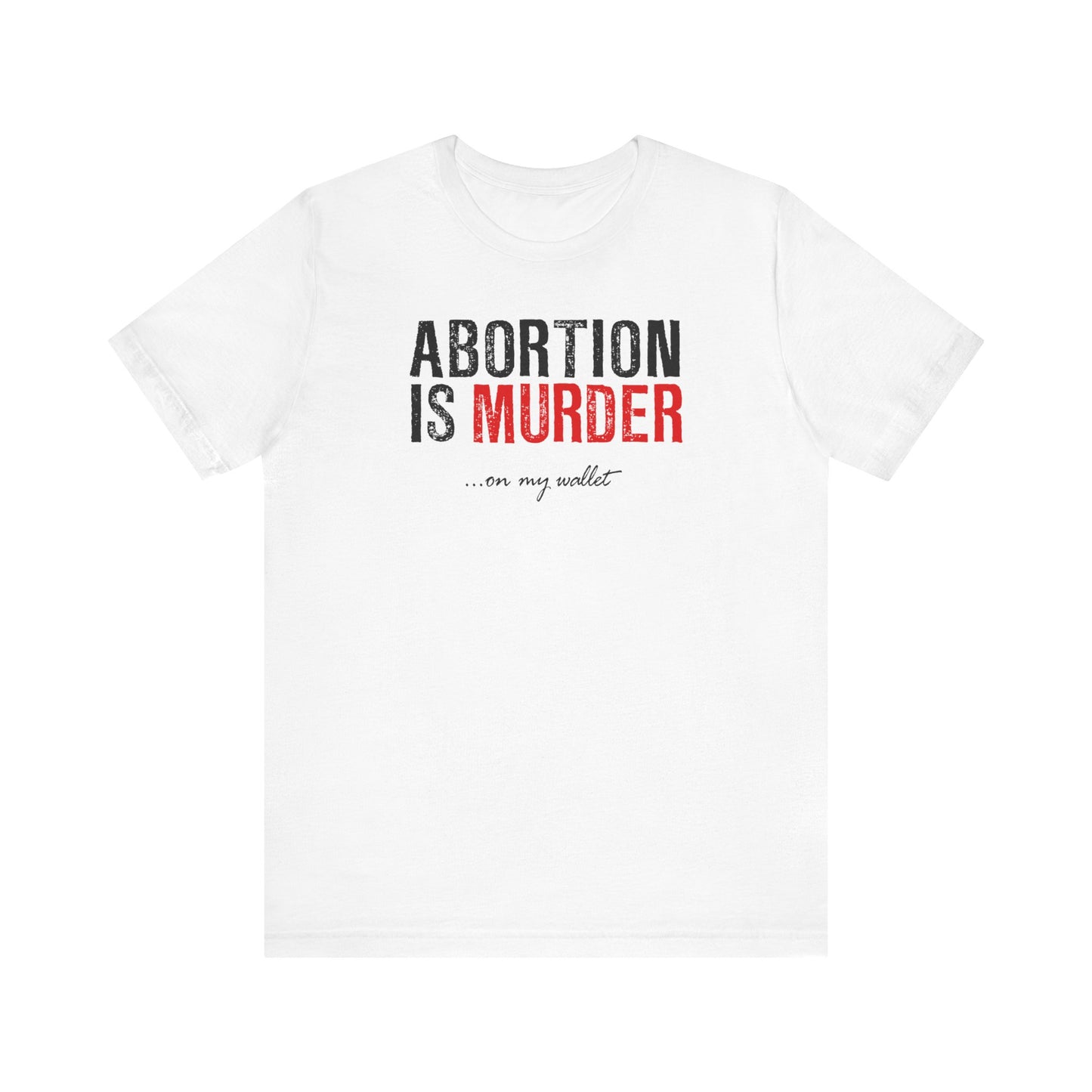 Abortion Is Murder... On My Wallet - Men's T-Shirt