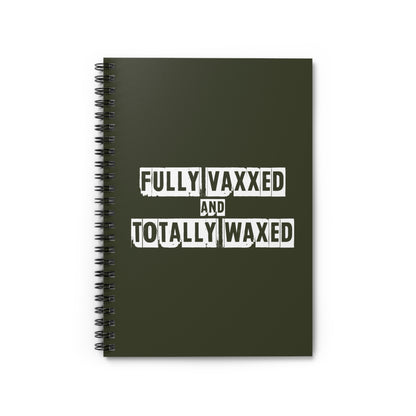 Fully Vaxxed And Totally Waxed - Spiral Notebook