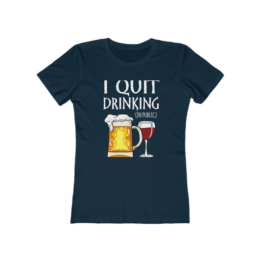 I Quit Drinking (In Public)  - Women’s T-Shirt