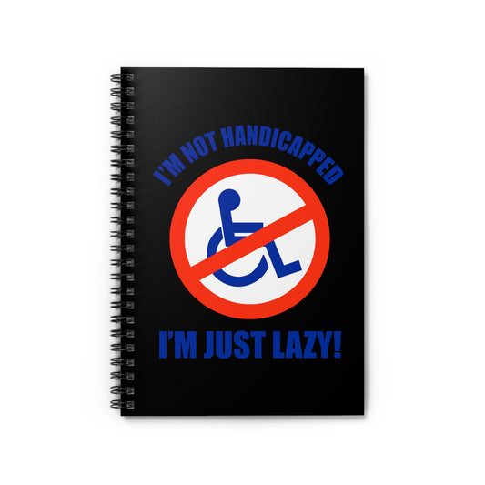 I'm Not Handicapped - I'm Just Lazy - Spiral Notebook