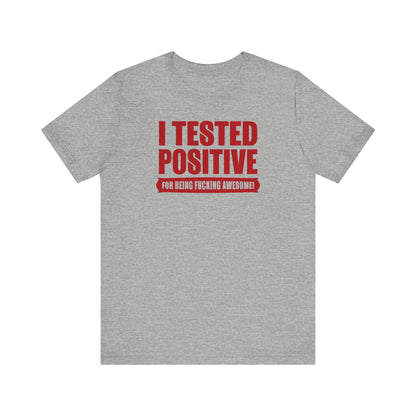 I Tested Positive For Being Fucking Awesome. - Men's T-Shirt