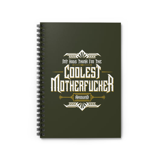 My Kids Think I'm The Coolest Motherfucker Around - Spiral Notebook