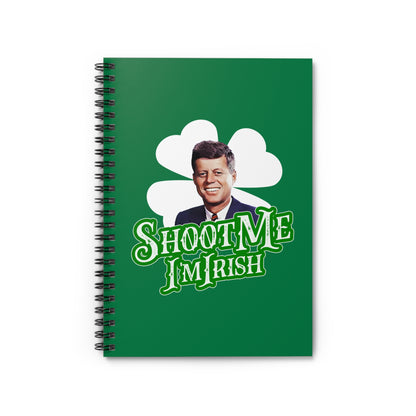 Shoot Me I'm Irish (JFK) - Spiral Notebook