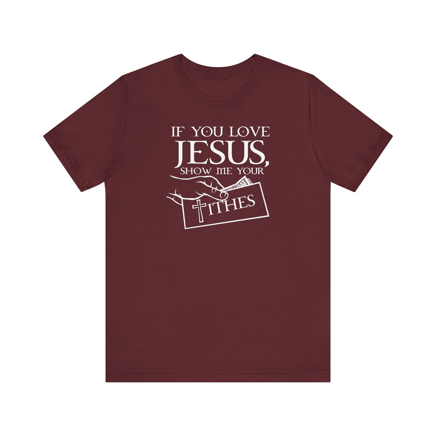 If You Love Jesus Show Me Your Tithes - Men's T-Shirt