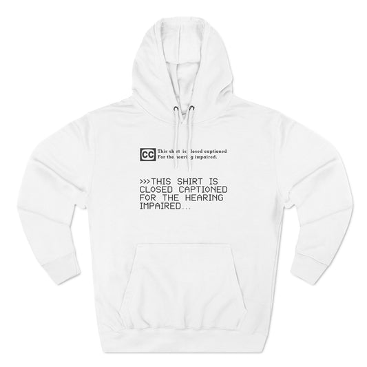 This Shirt Is Closed Captioned For The Hearing Impaired - Hoodie