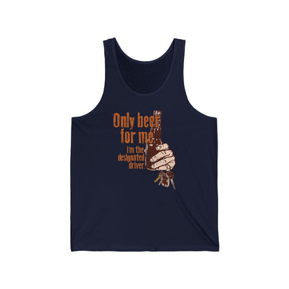 Only Beer For Me. I'm The Designated Driver. - Unisex Tank