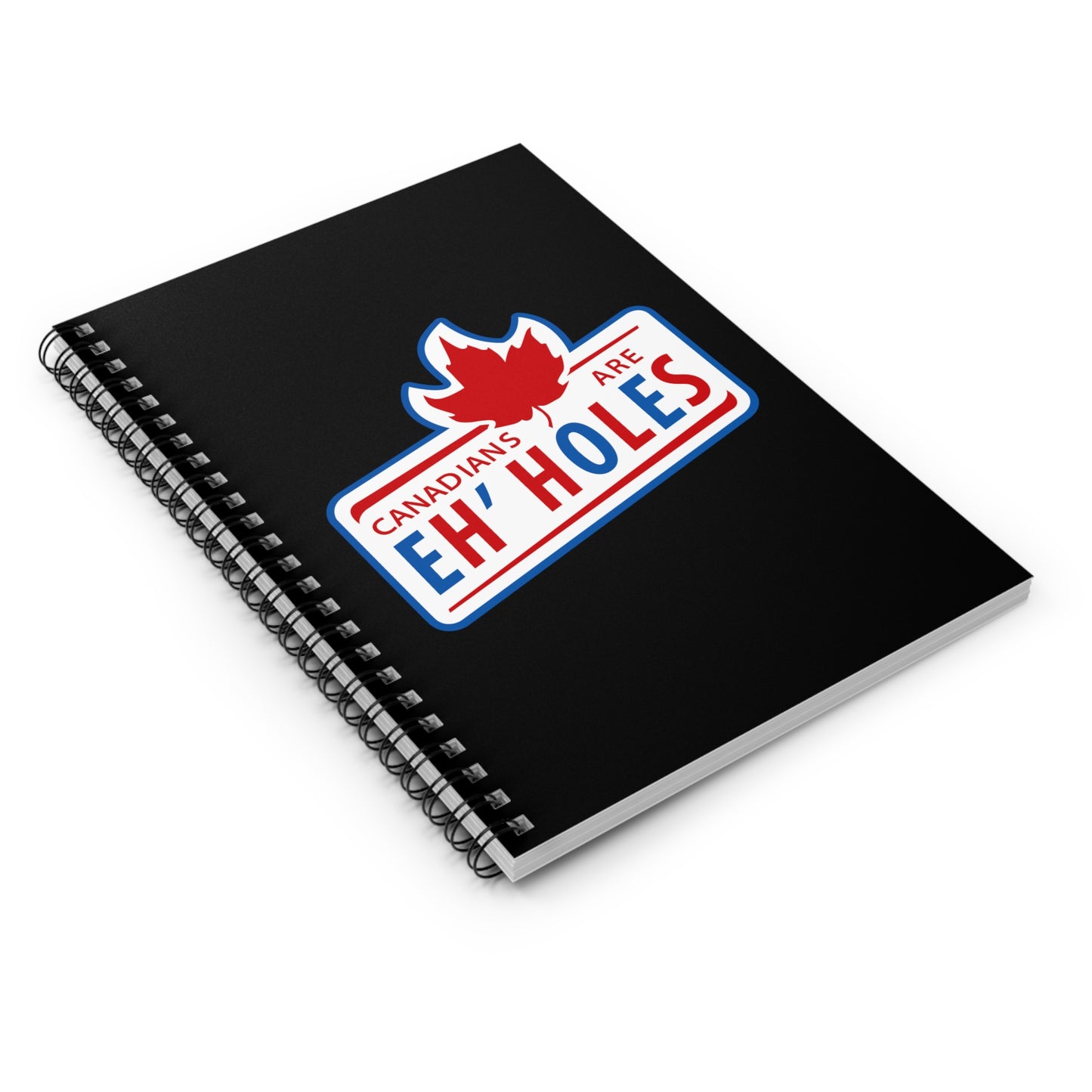 Canadians Are Eh'Holes - Spiral Notebook